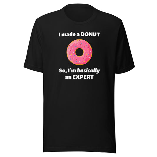 I Made a Donut, So I'm Basically an Expert T-Shirt