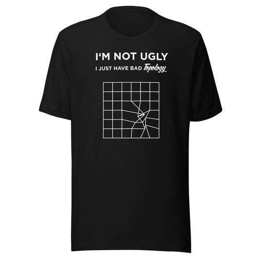 I'm not Ugly, I Just Have Bad Topology T-Shirt